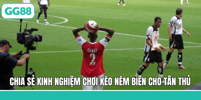 Chia sẻ kinh nghiệm chơi kèo ném biên cho tân thủ