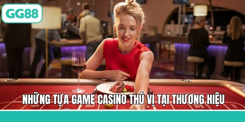 Những tựa game casino thú vị tại thương hiệu