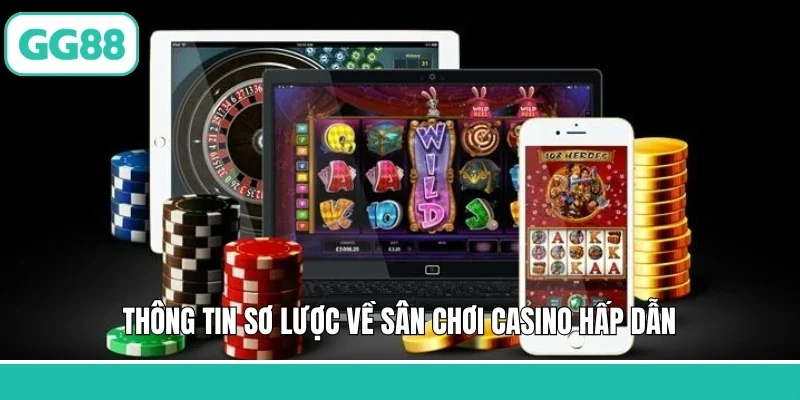 Thông tin sơ lược về sân chơi casino hấp dẫn